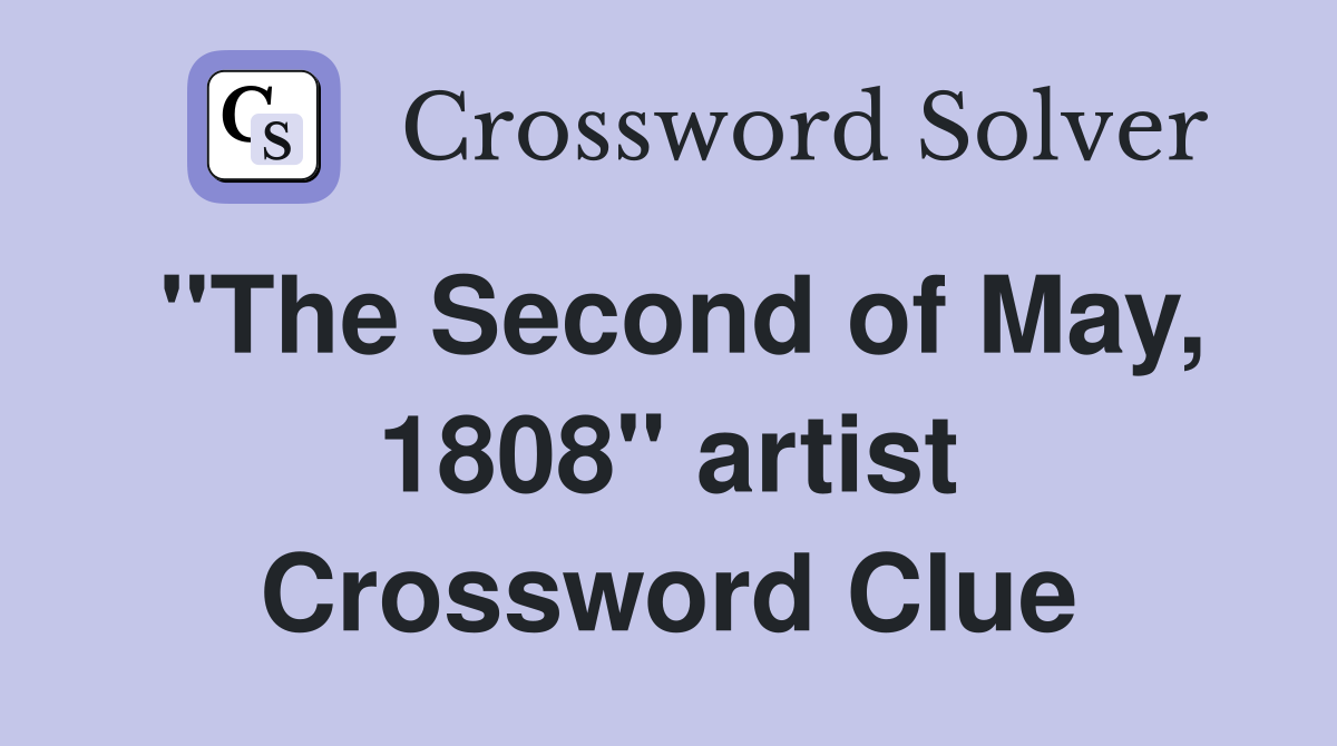 "The Second of May, 1808" artist Crossword Clue