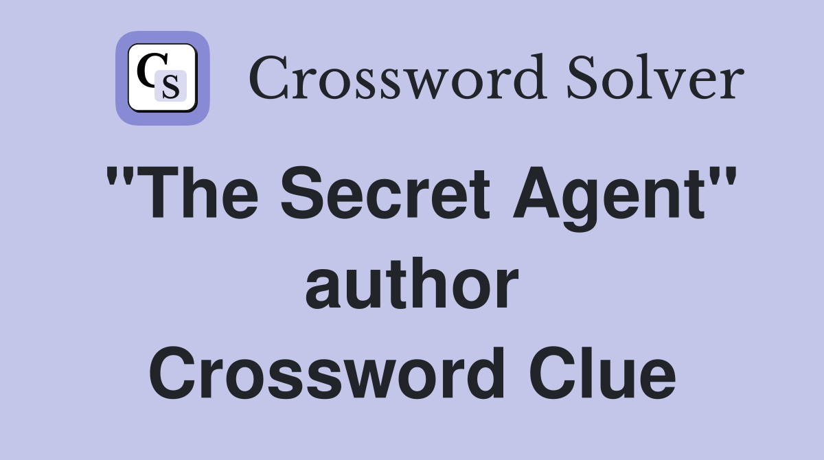 "The Secret Agent" author Crossword Clue