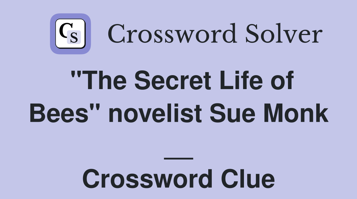 "The Secret Life of Bees" novelist Sue Monk __ Crossword Clue