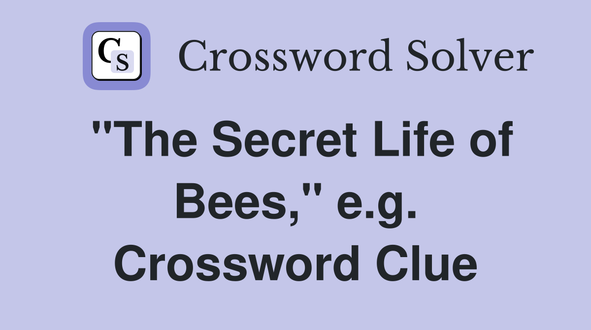 "The Secret Life of Bees," e.g. Crossword Clue