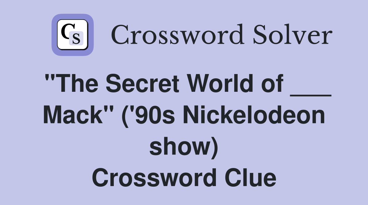 "The Secret World of ___ Mack" ('90s Nickelodeon show) Crossword Clue