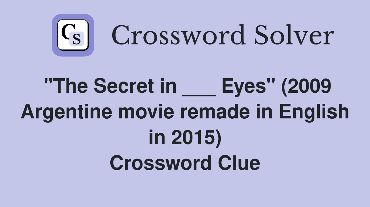 "The Secret in ___ Eyes" (2009 Argentine movie remade in English in 2015) Crossword Clue