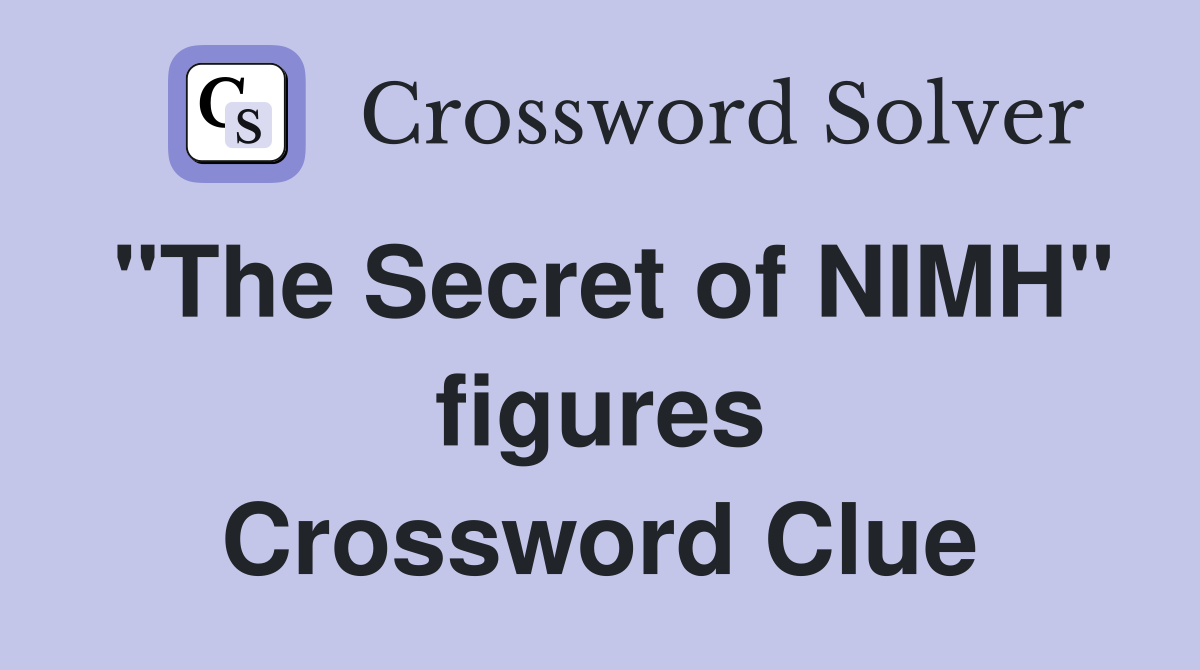 "The Secret of NIMH" figures Crossword Clue