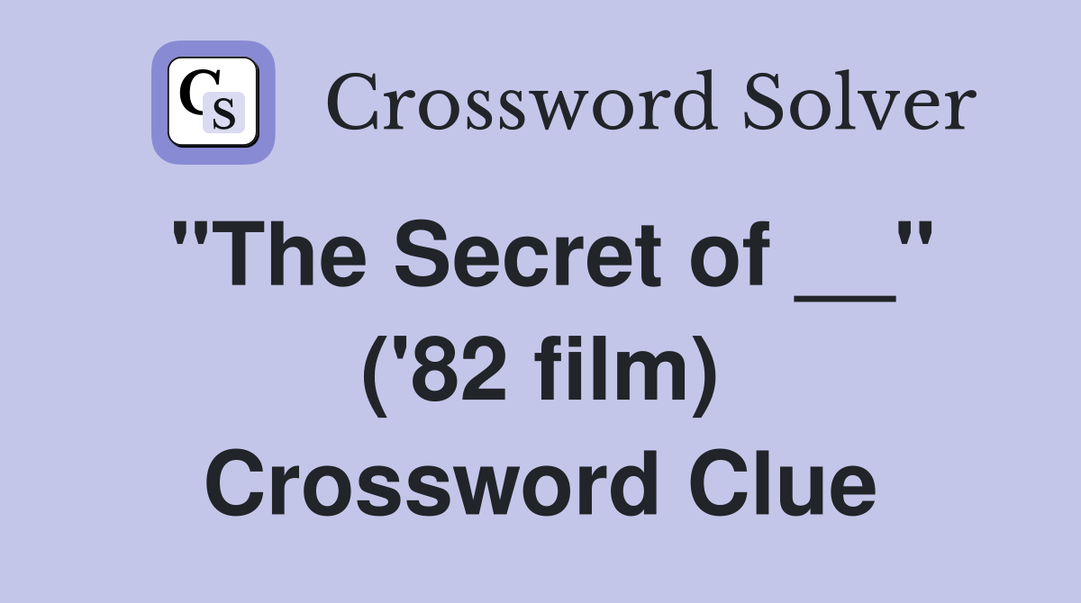 "The Secret of __" ('82 film) Crossword Clue