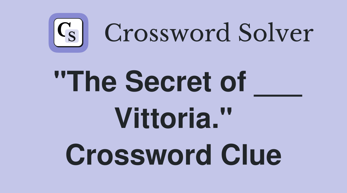"The Secret of ___ Vittoria." Crossword Clue