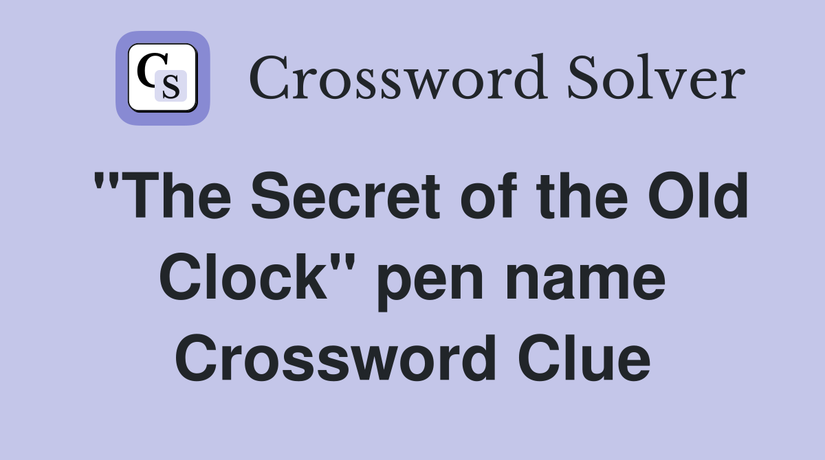 "The Secret of the Old Clock" pen name Crossword Clue
