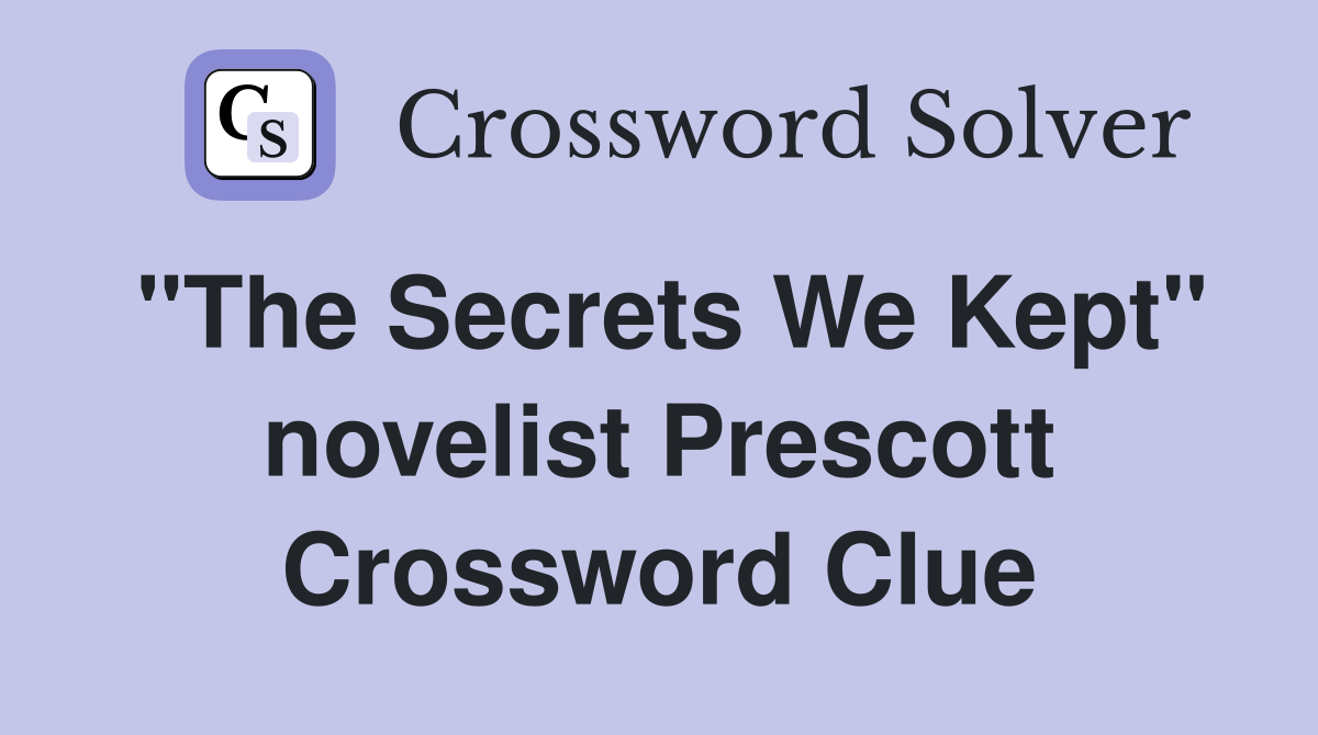 "The Secrets We Kept" novelist Prescott Crossword Clue
