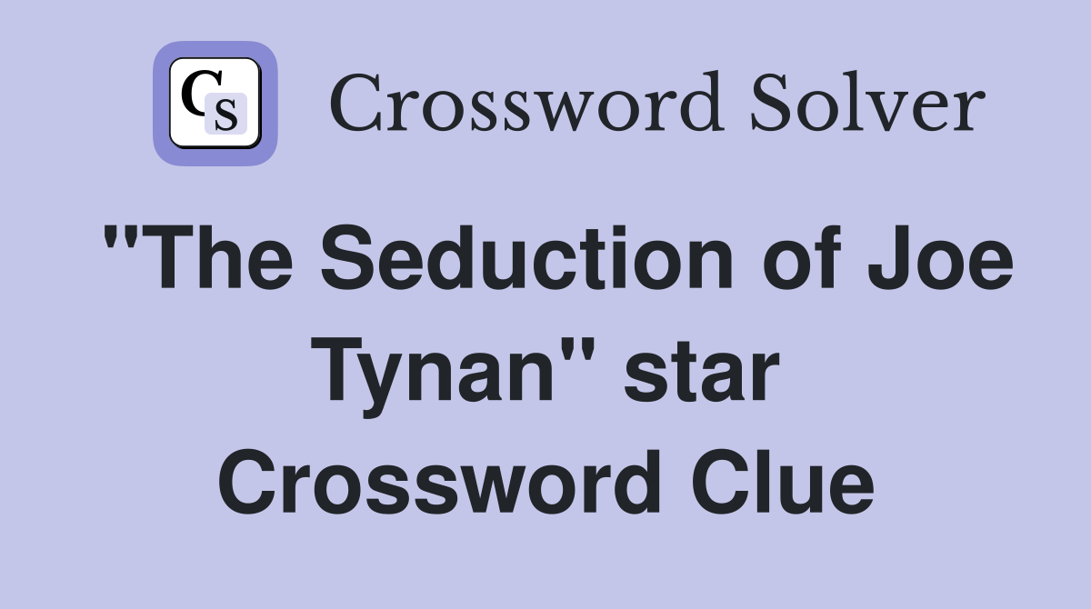 "The Seduction of Joe Tynan" star Crossword Clue