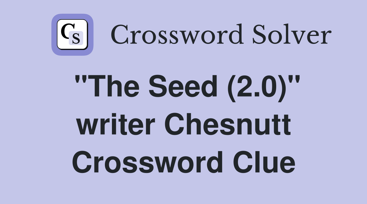 "The Seed (2.0)" writer Chesnutt Crossword Clue
