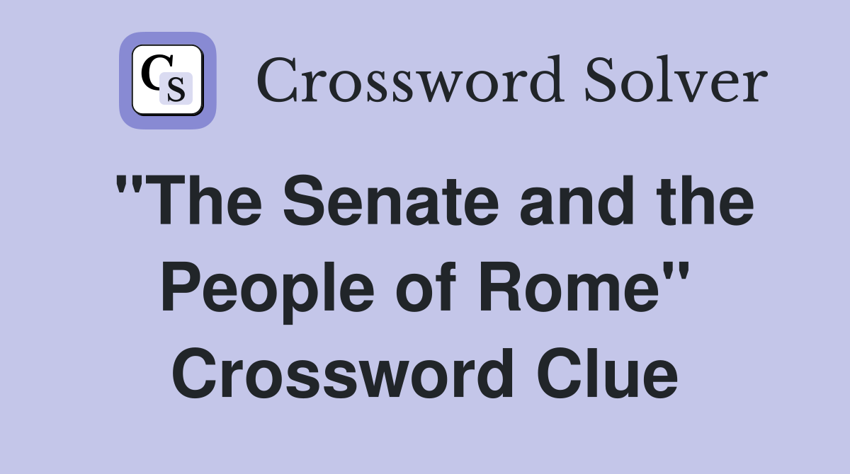 "The Senate and the People of Rome" Crossword Clue