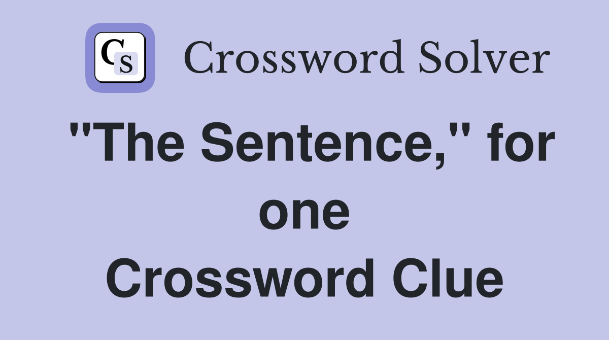 "The Sentence," for one Crossword Clue