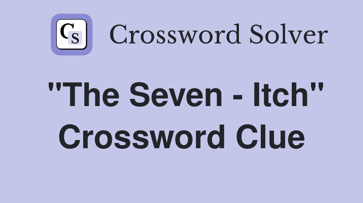 "The Seven - Itch" Crossword Clue