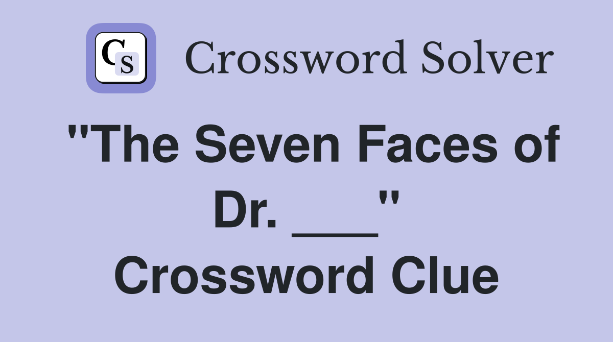 "The Seven Faces of Dr. ___" Crossword Clue