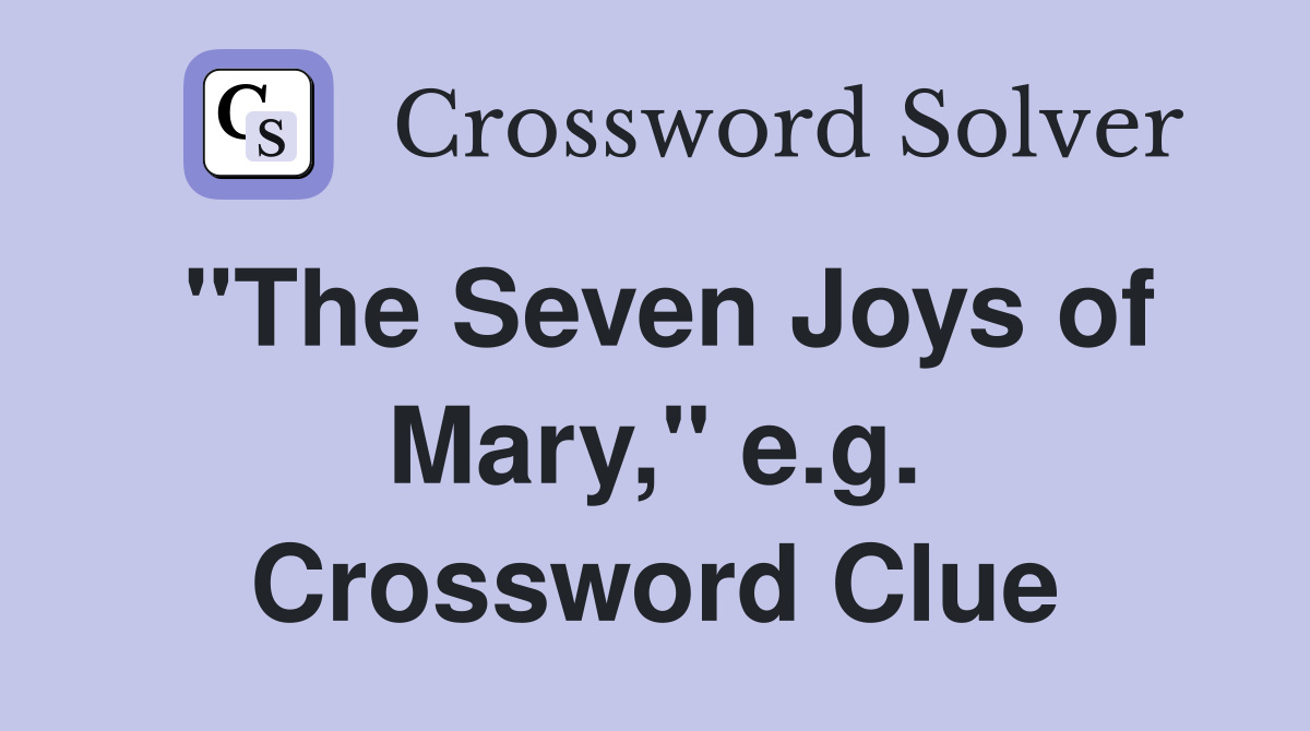 "The Seven Joys of Mary," e.g. Crossword Clue