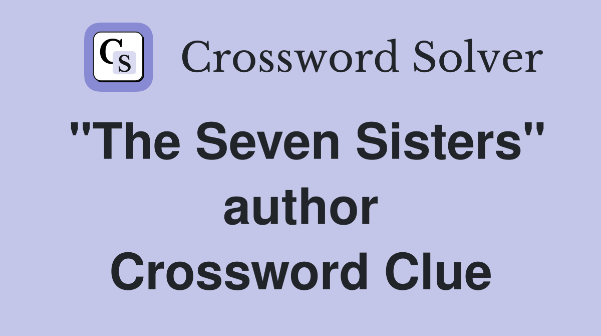 "The Seven Sisters" author Crossword Clue