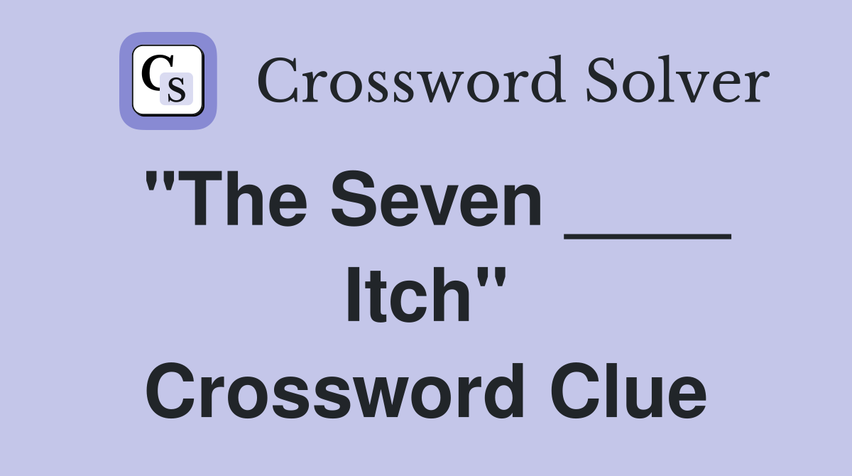 "The Seven ____ Itch" Crossword Clue