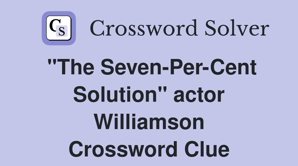 "The Seven-Per-Cent Solution" actor Williamson Crossword Clue