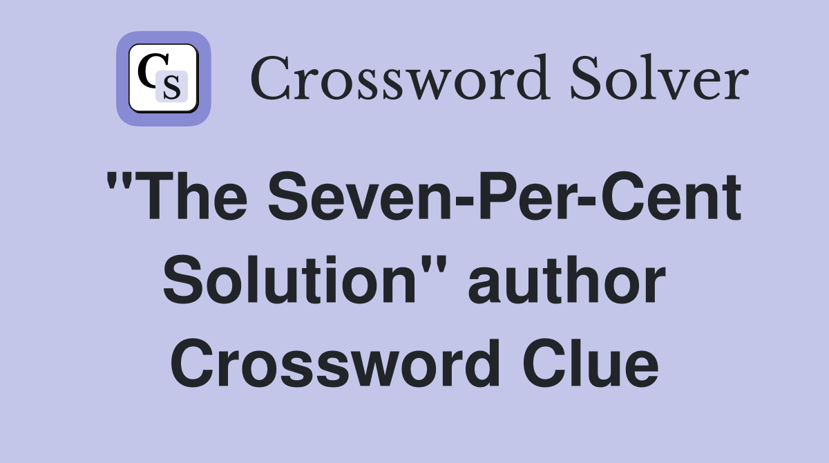 "The Seven-Per-Cent Solution" author Crossword Clue