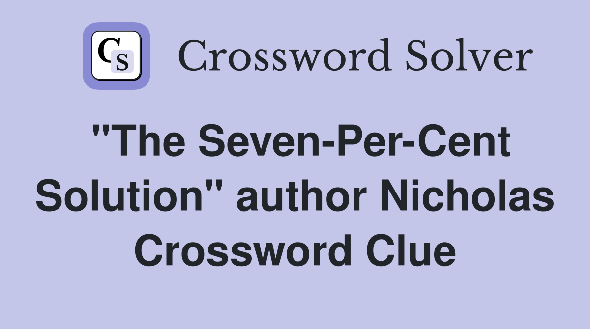 "The Seven-Per-Cent Solution" author Nicholas Crossword Clue
