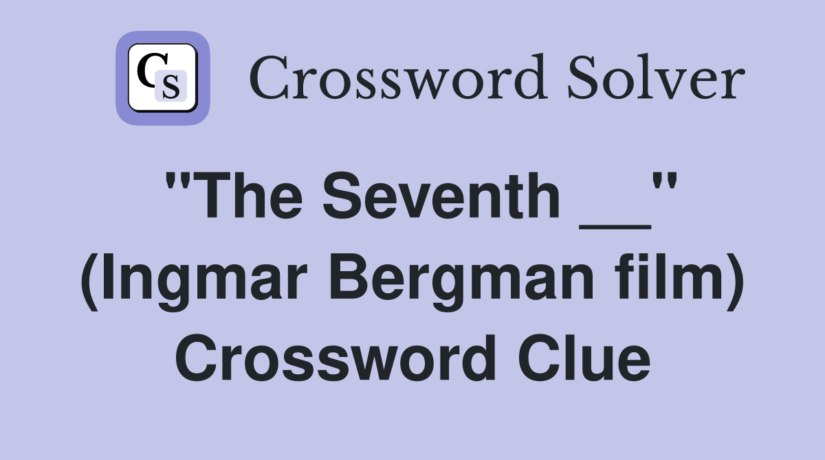 "The Seventh __" (Ingmar Bergman film) Crossword Clue