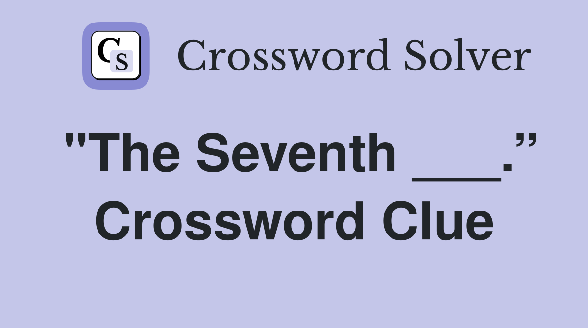 "The Seventh ___.” Crossword Clue