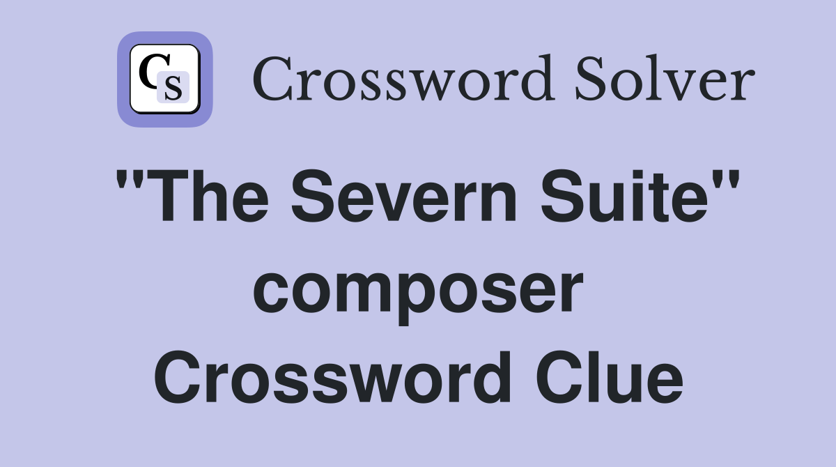 "The Severn Suite" composer Crossword Clue