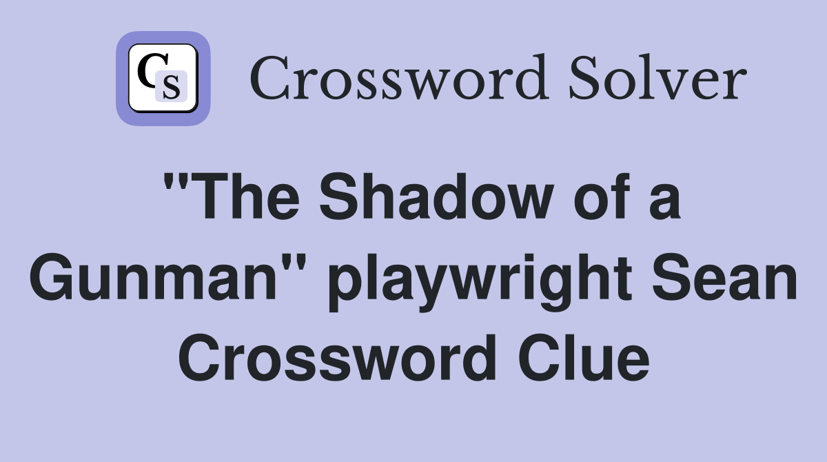"The Shadow of a Gunman" playwright Sean Crossword Clue