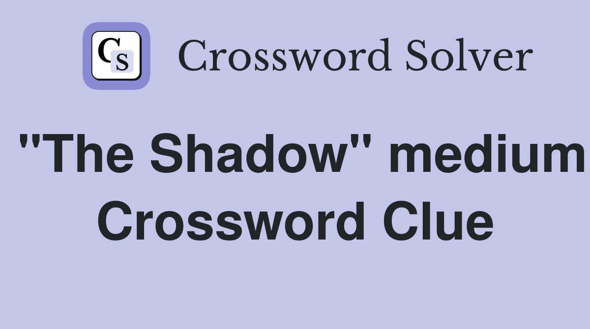 "The Shadow" medium Crossword Clue