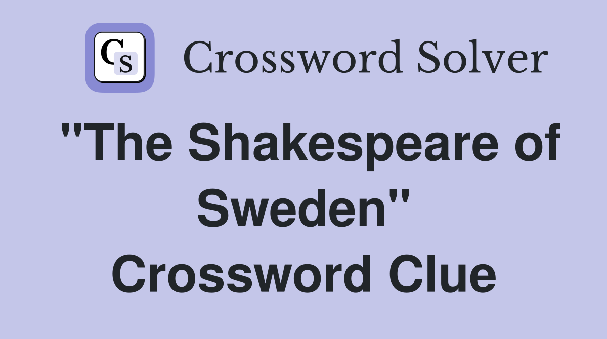"The Shakespeare of Sweden" Crossword Clue