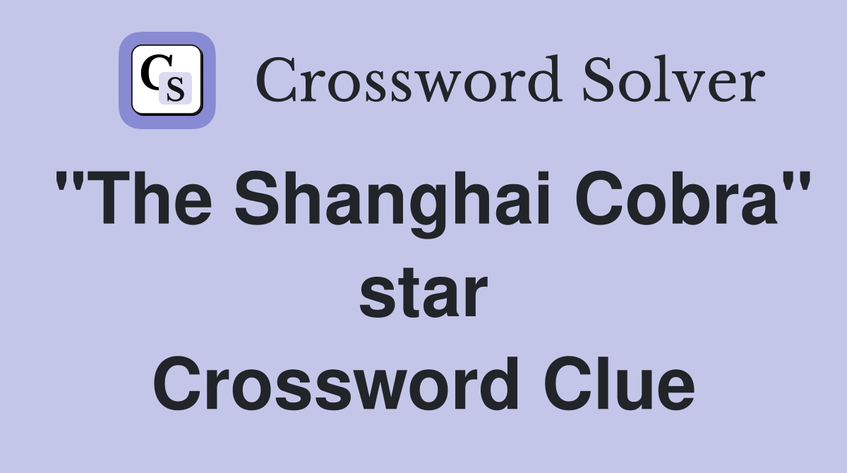"The Shanghai Cobra" star Crossword Clue
