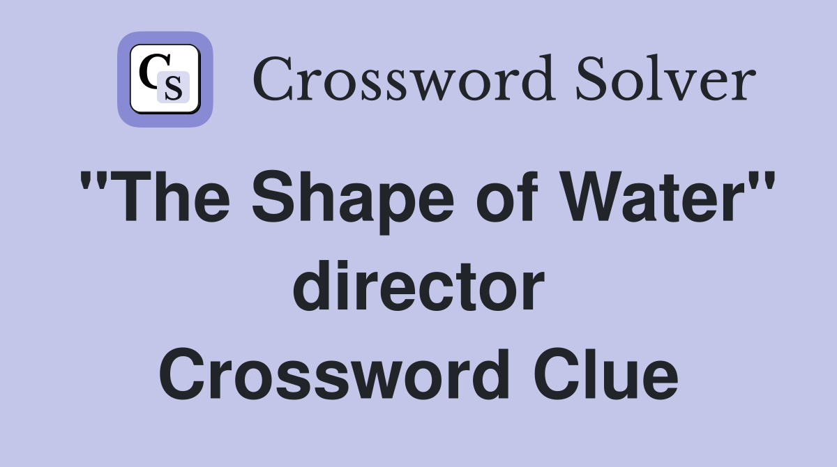 "The Shape of Water" director Crossword Clue