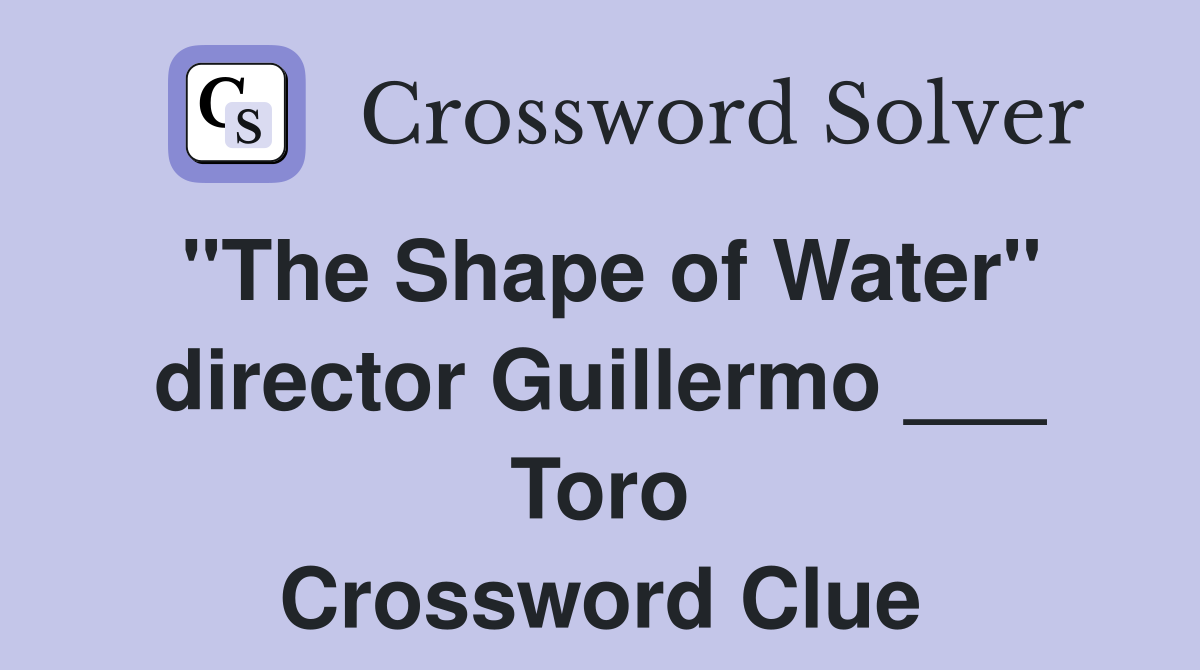 "The Shape of Water" director Guillermo ___ Toro Crossword Clue