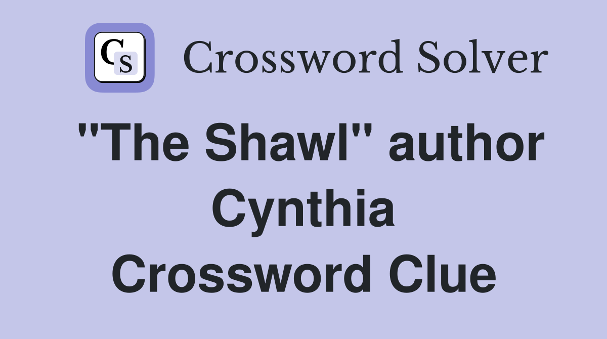 "The Shawl" author Cynthia Crossword Clue