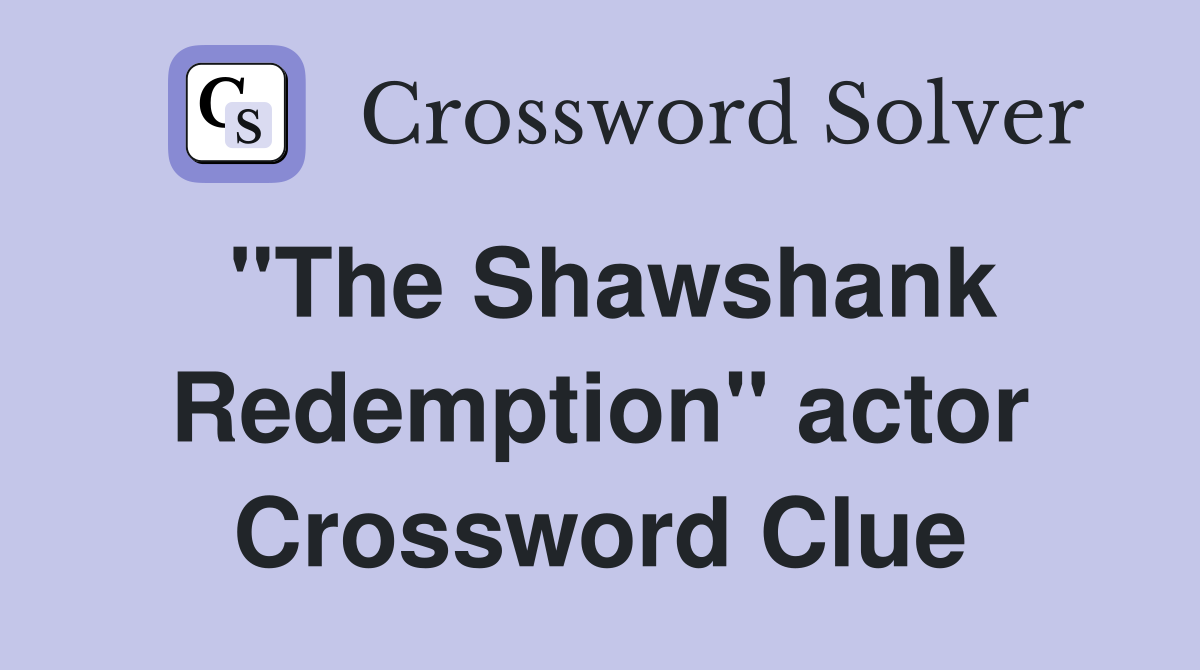 "The Shawshank Redemption" actor Crossword Clue