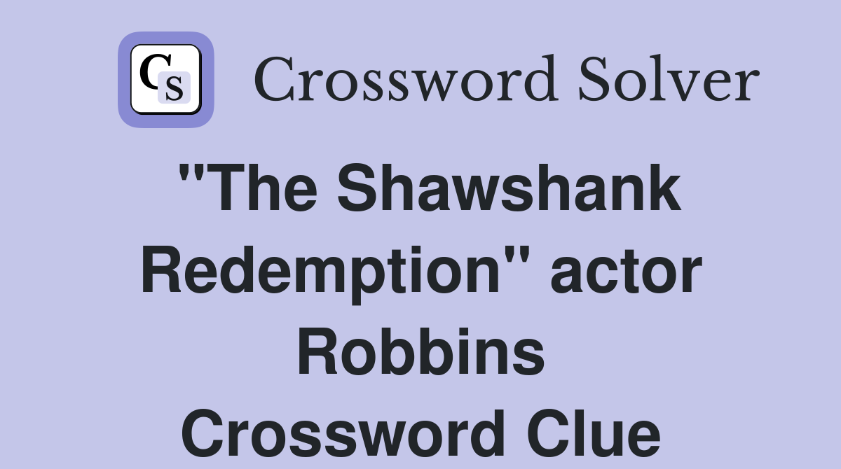 "The Shawshank Redemption" actor Robbins Crossword Clue