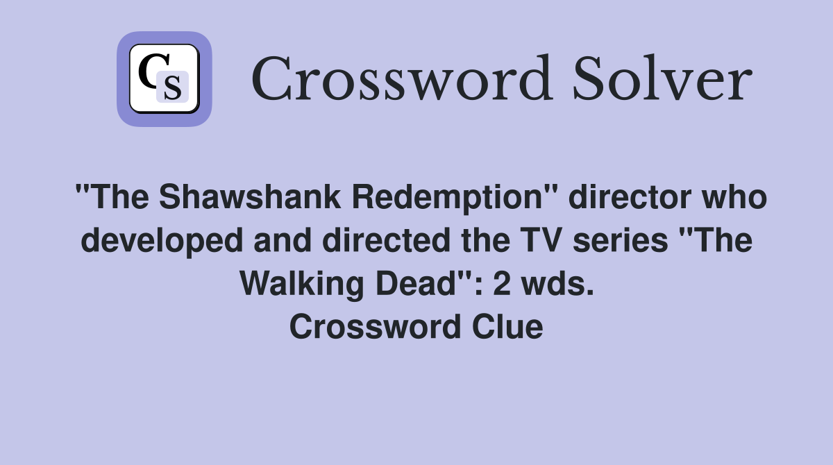 "The Shawshank Redemption" director who developed and directed the TV series "The Walking Dead": 2 wds. Crossword Clue