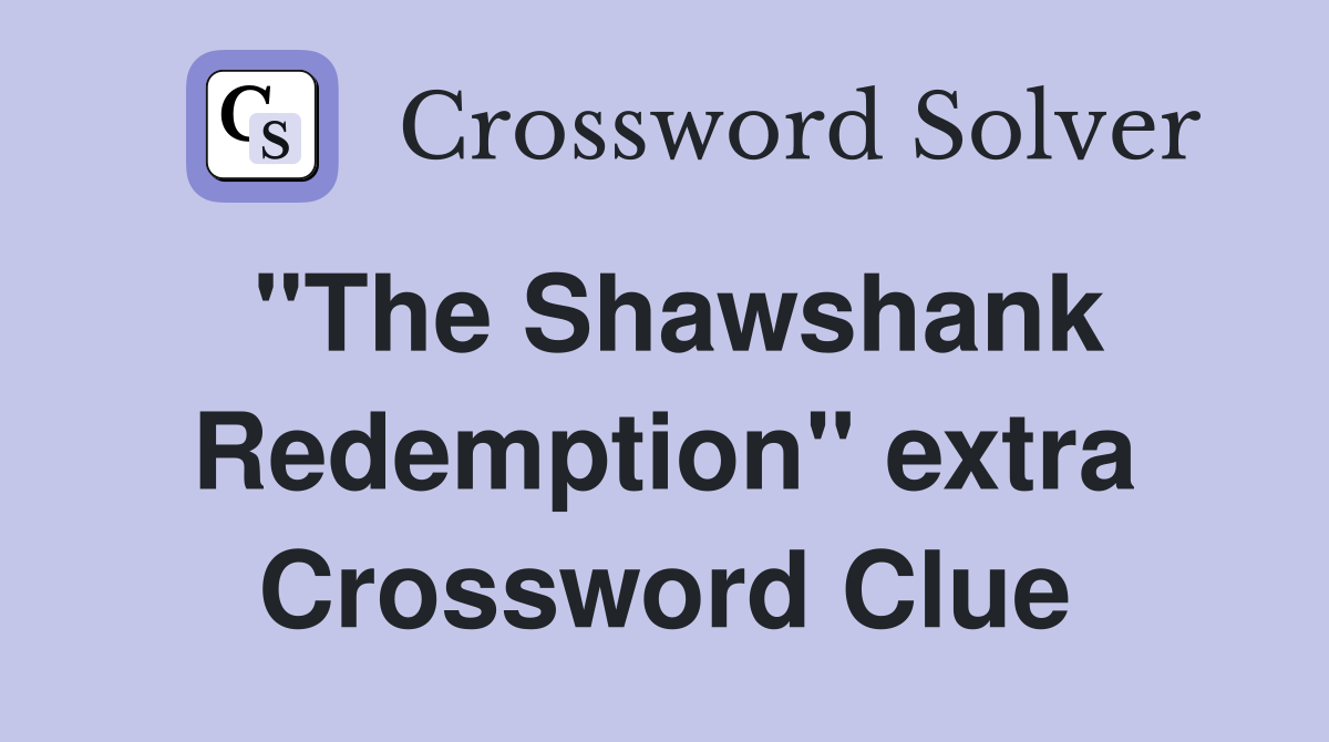 "The Shawshank Redemption" extra Crossword Clue