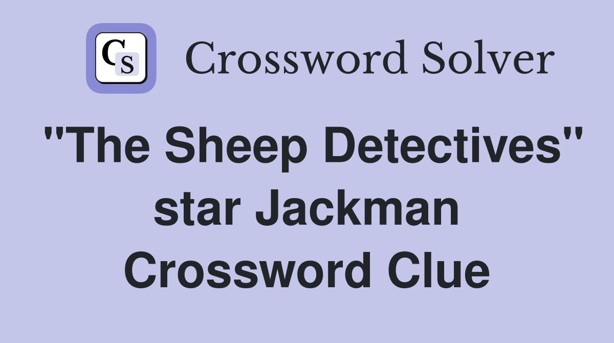 "The Sheep Detectives" star Jackman Crossword Clue