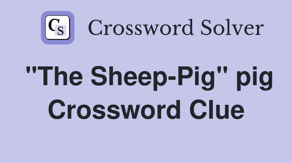 "The Sheep-Pig" pig Crossword Clue