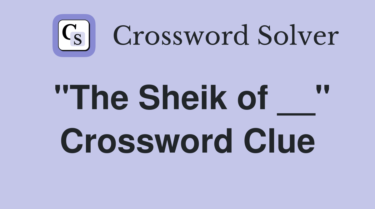 "The Sheik of __" Crossword Clue