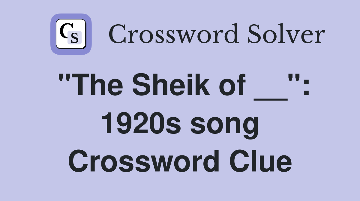 "The Sheik of __": 1920s song Crossword Clue