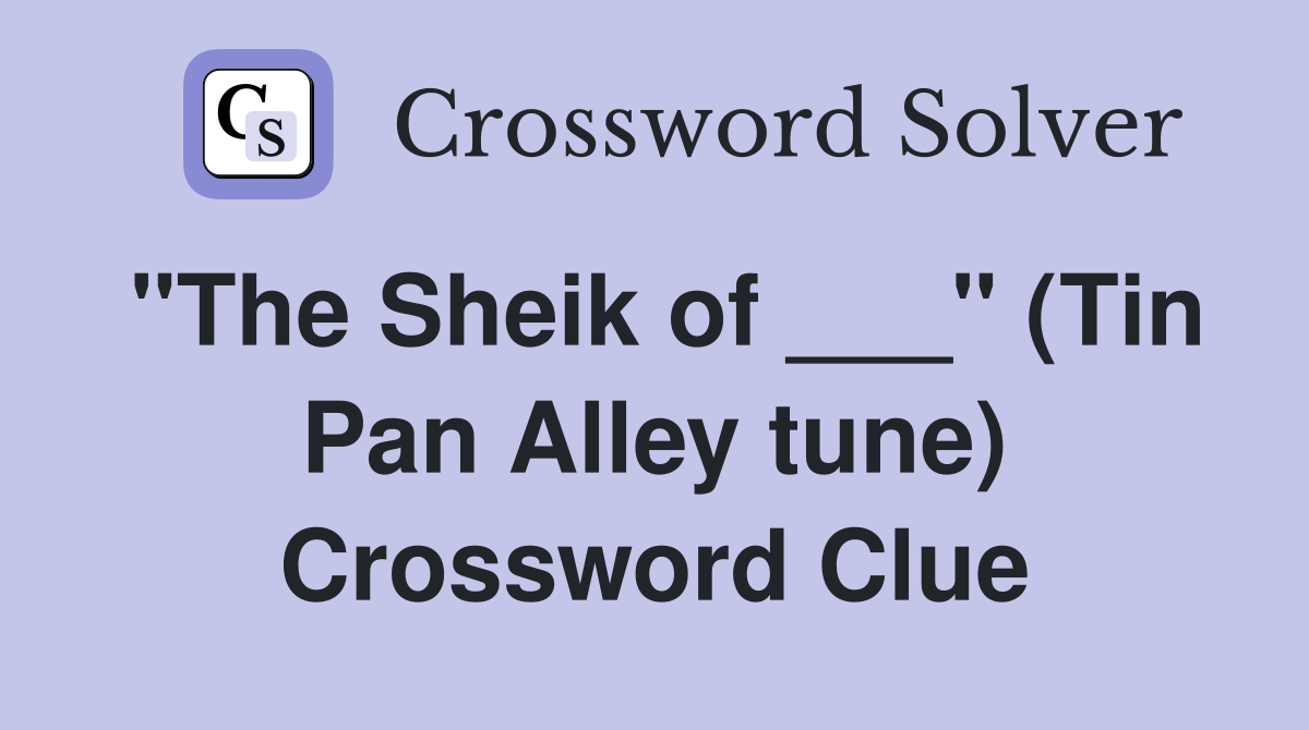 "The Sheik of ___" (Tin Pan Alley tune) Crossword Clue
