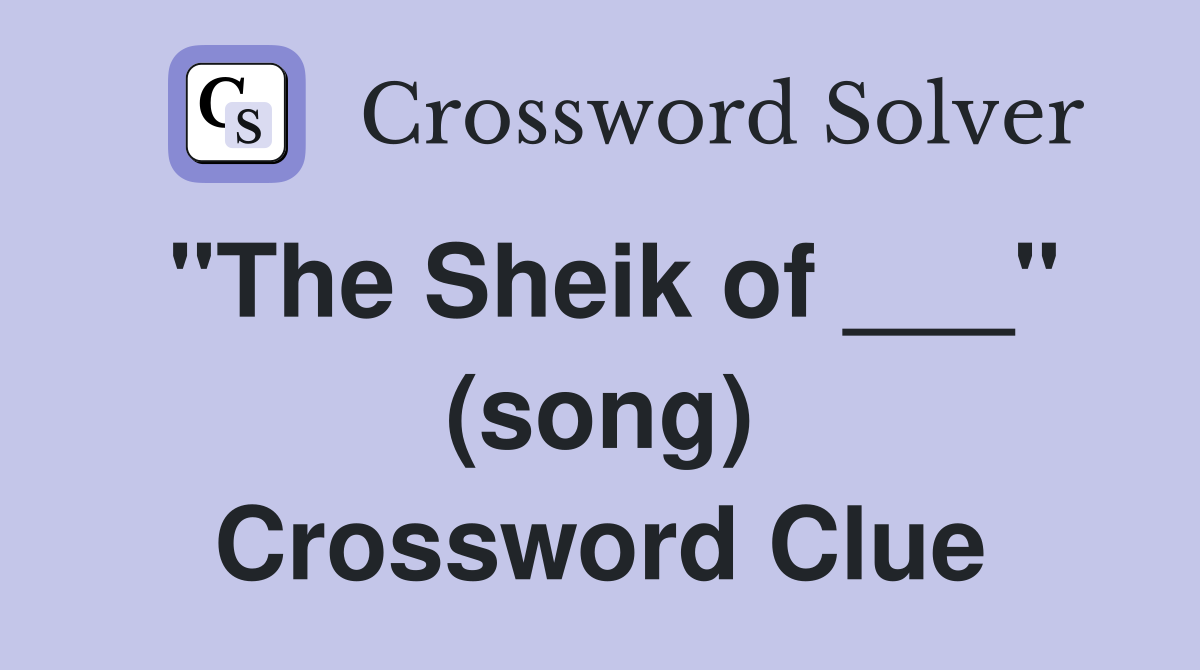 "The Sheik of ___" (song) Crossword Clue