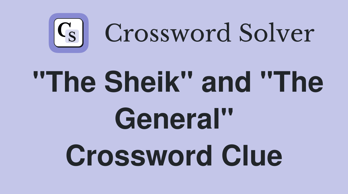 "The Sheik" and "The General" Crossword Clue