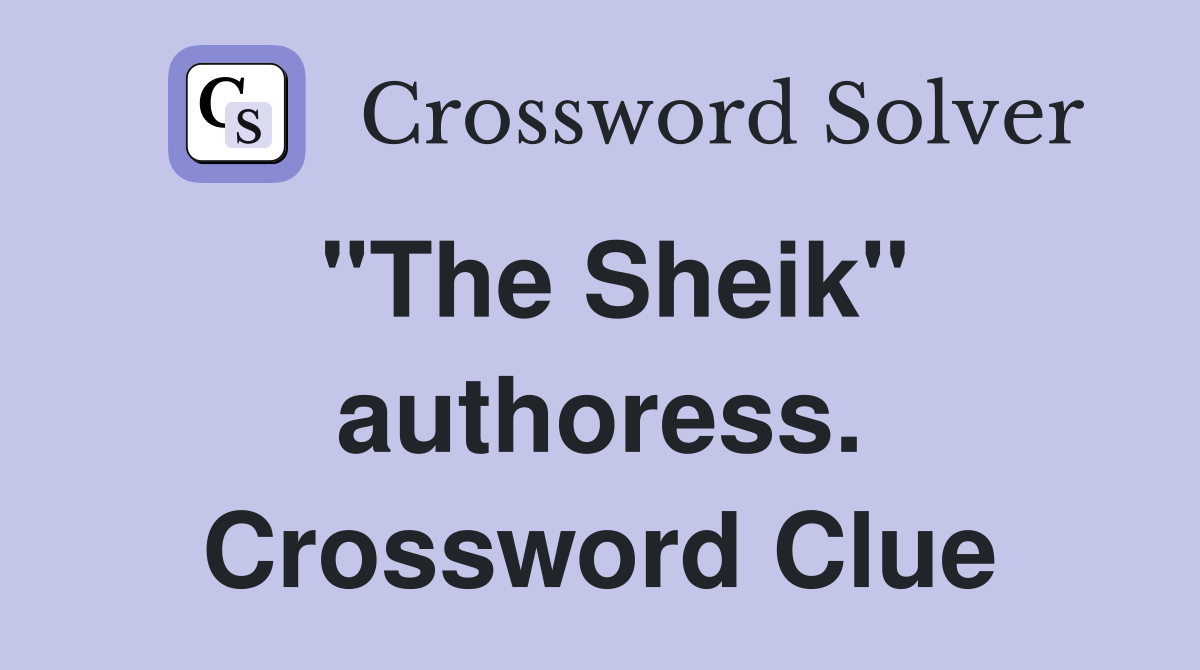 "The Sheik" authoress. Crossword Clue