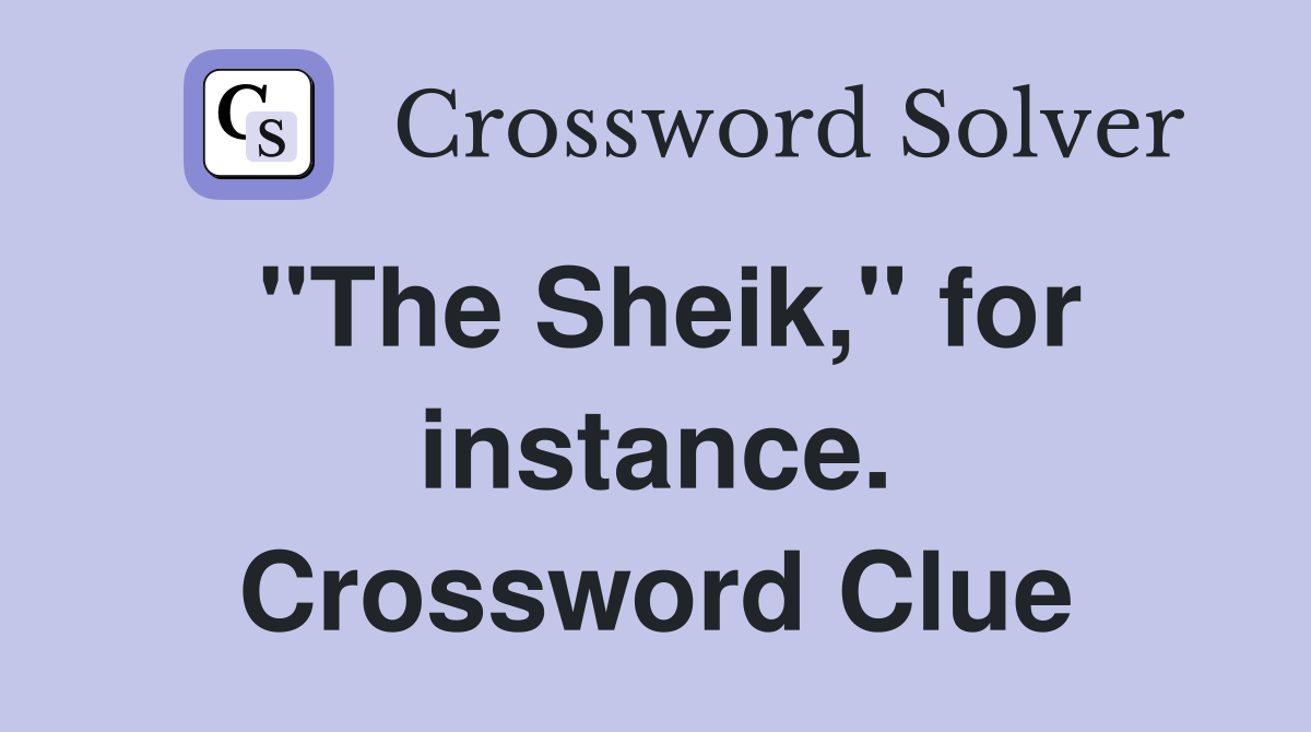 "The Sheik," for instance. Crossword Clue
