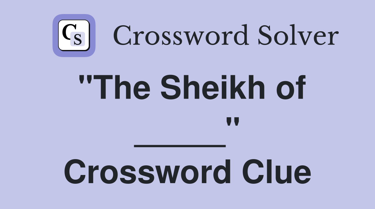 "The Sheikh of _____" Crossword Clue