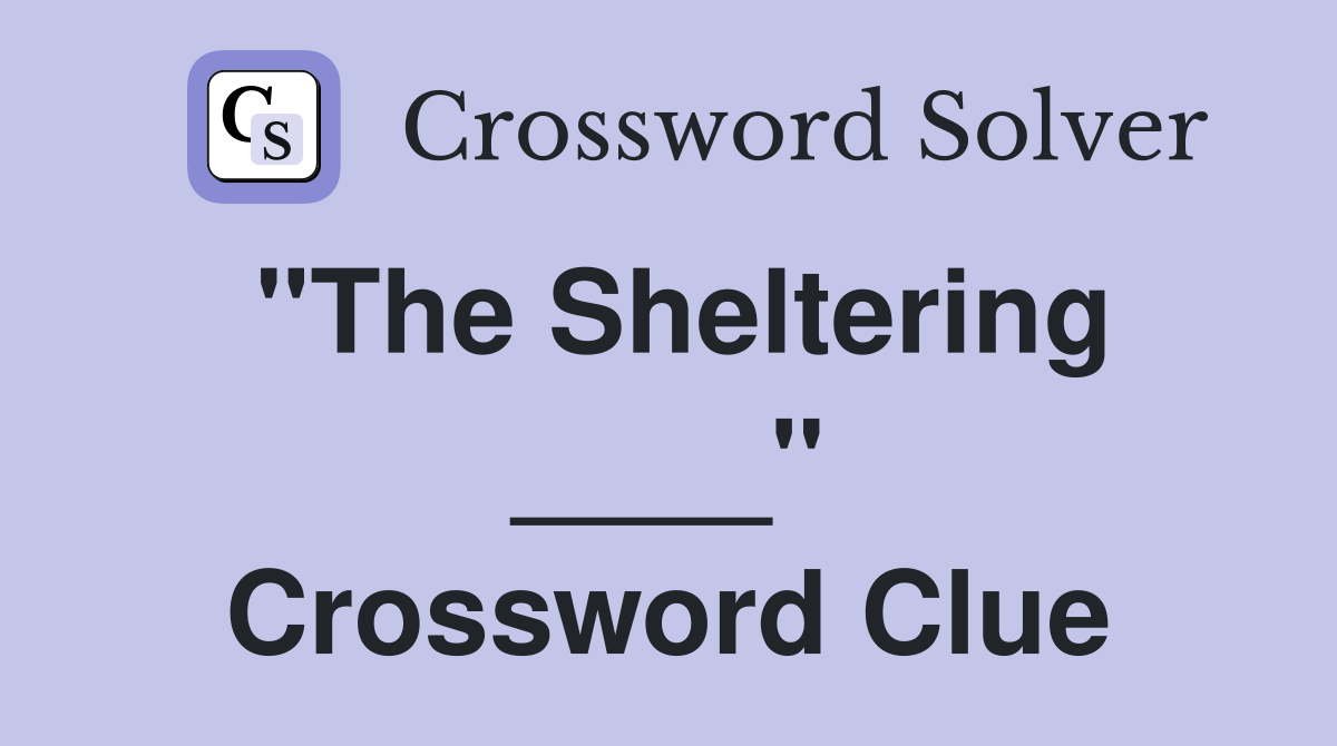 "The Sheltering ____" Crossword Clue