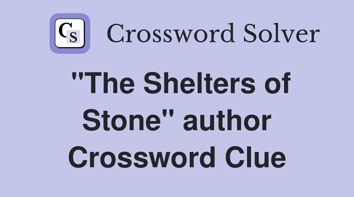 "The Shelters of Stone" author Crossword Clue