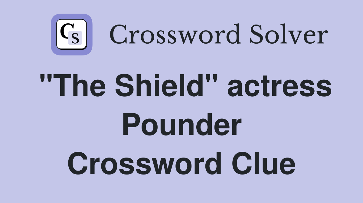 "The Shield" actress Pounder Crossword Clue